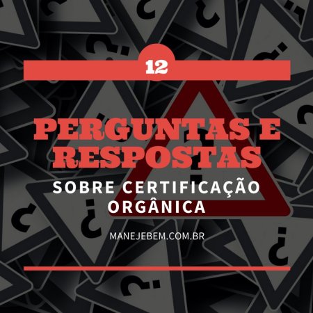 12 Perguntas e Respostas sobre a Certificação Orgânica