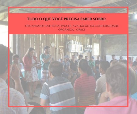  Tudo o que você precisa saber sobre: Organismos Participativos de Avaliação da Conformidade Orgânica - OPACs