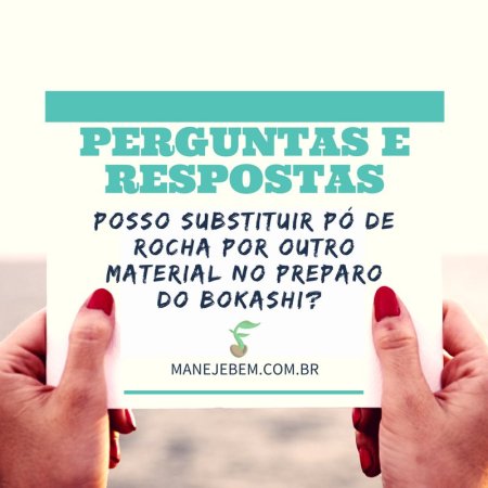 Posso substituir os ingredientes do bokashi? 